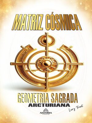 cover image of Matriz Cósmica--Geometria Sagrada Arcturiana